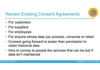 Social Connections 13 Philadelphia, April 26-27 2018
Review Existing Consent Agreements
• For customers
• For suppliers
• ...