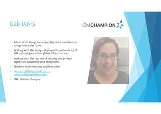Gab Davis
• Admin of all things and especially quite complicated
things where the fun is
• Working with the design, deploy...