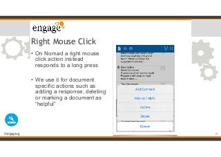 #engageug
Right Mouse Click
• On Nomad a right mouse
click action instead
responds to a long press
• We use it for documen...