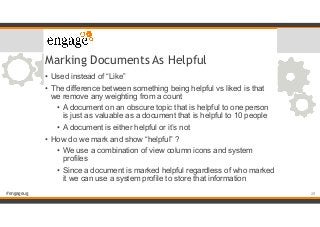 #engageug
Marking Documents As Helpful
• Used instead of “Like”
• The difference between something being helpful vs liked ...