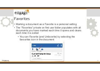 #engageug
Favorites
• Marking a document as a Favorite is a personal setting
• The “Favorites” private on first use folder...