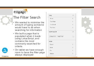 #engageug
The Filter Search
• We wanted to minimise the
amount of typing someone
would have to do when
searching for infor...
