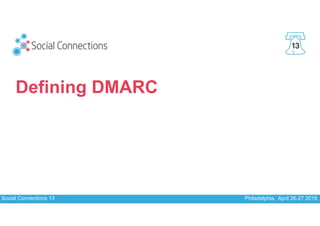 Social Connections 13 Philadelphia, April 26-27 2018
13
Defining DMARC
 